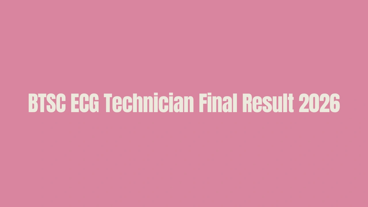 BTSC ECG Technician Final Result 2026 Out, Download Merit List