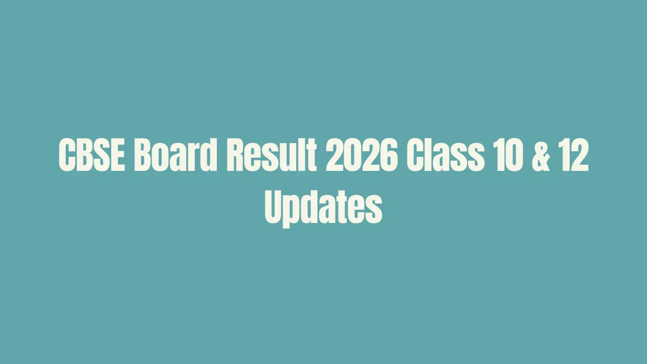 CBSE Board Result 2026: Class 10, 12 Result, Revaluation & Supplementary Updates