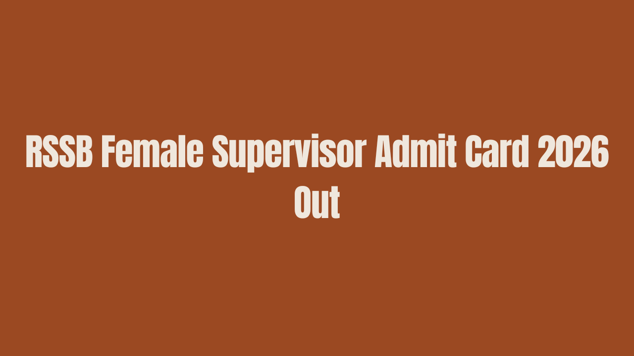 RSSB Female Supervisor Admit Card 2026 Out, Download Hall Ticket