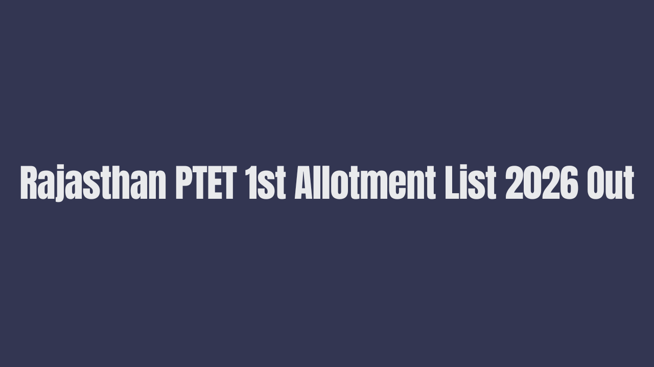 Rajasthan PTET 1st Allotment List 2026 Out, Download Allotment Letter