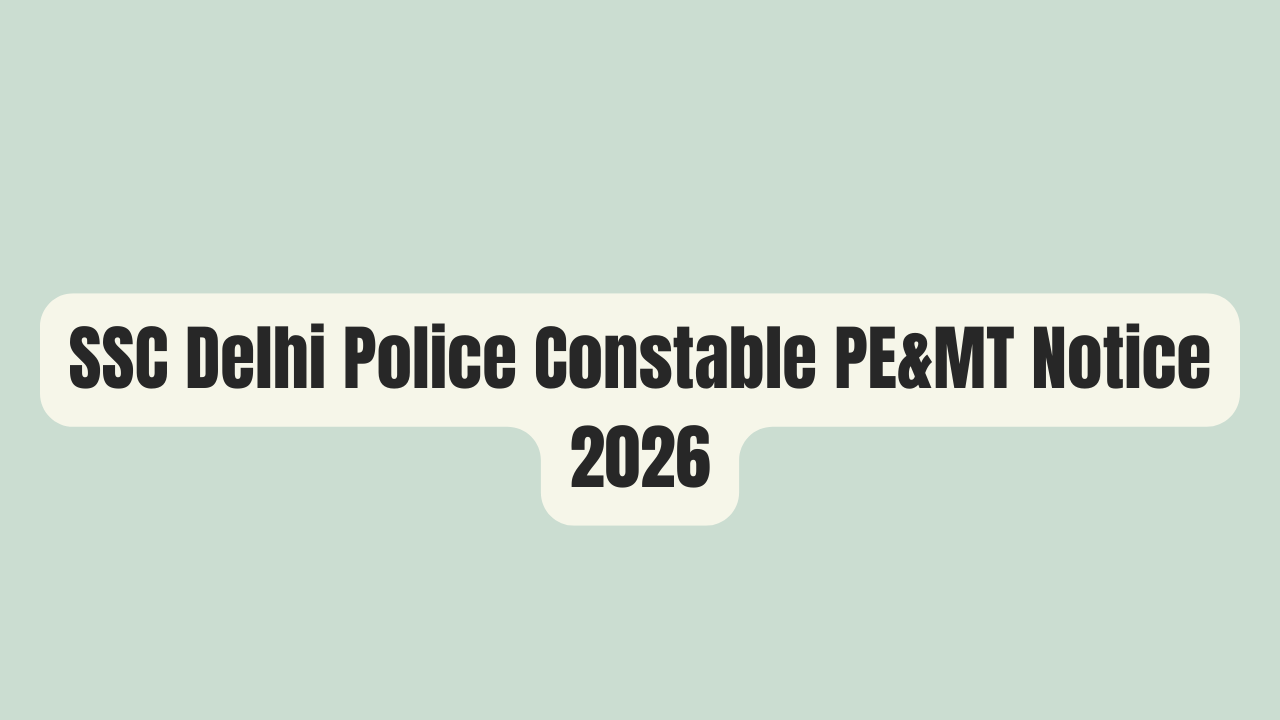 SSC Delhi Police Constable PE&MT Notice 2026: Check Date Here