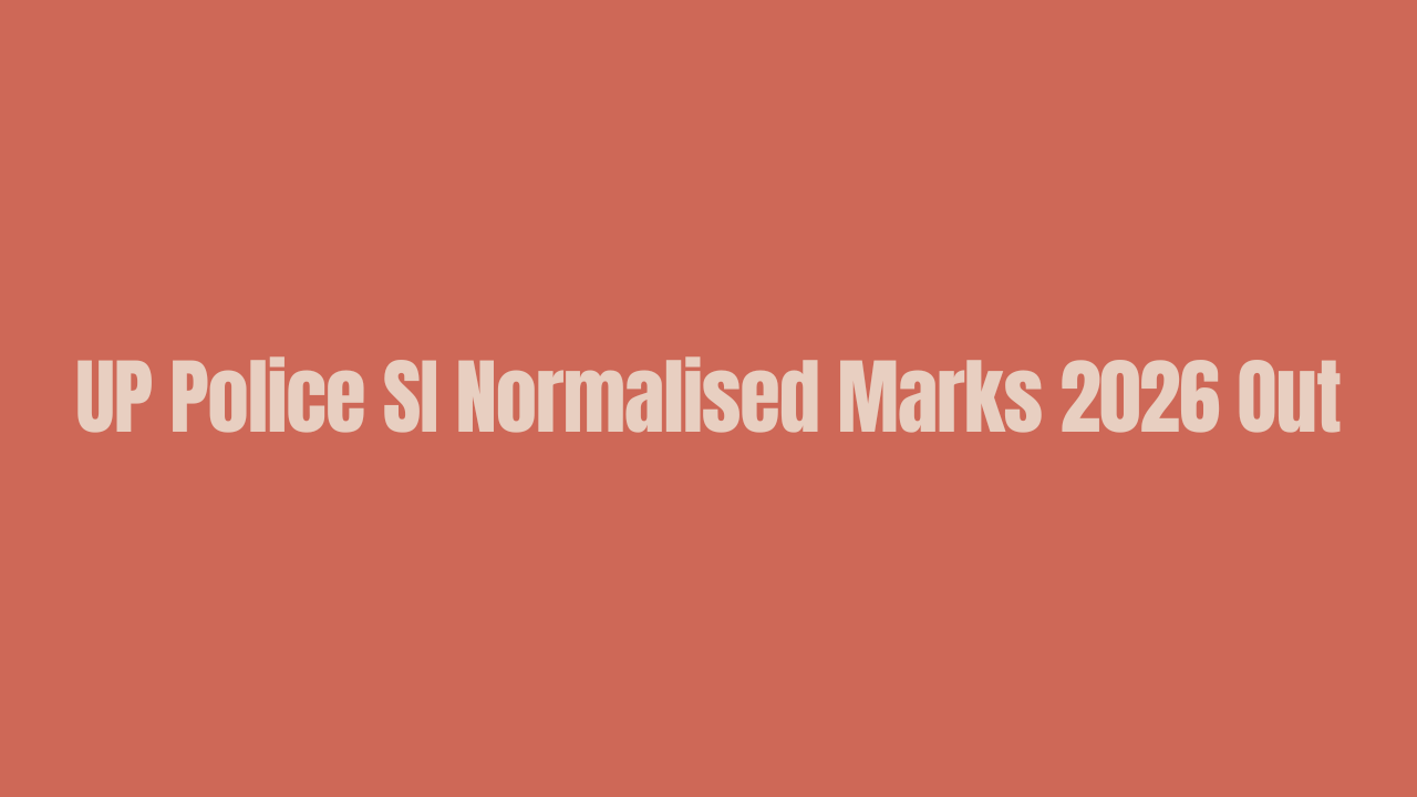 UP Police SI Normalised Marks 2026 Out, Check Score Card