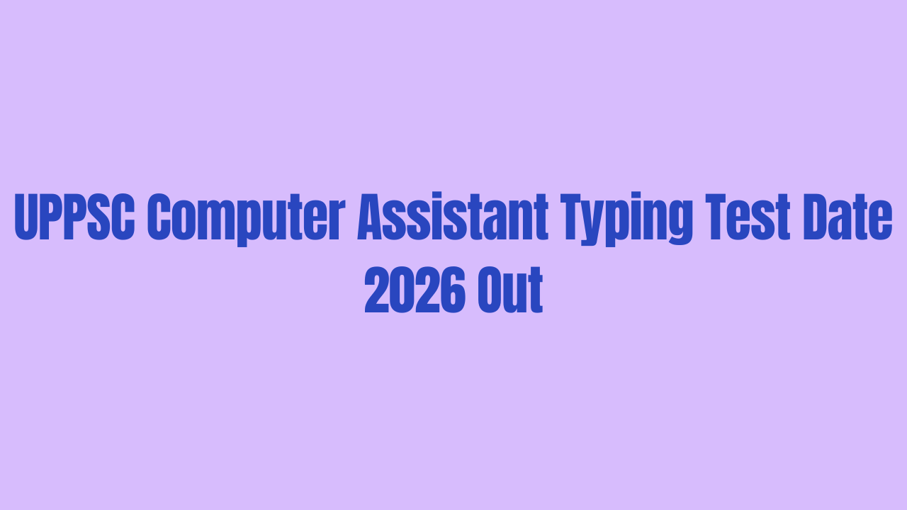 UPPSC Computer Assistant Typing Test Date 2026 Out