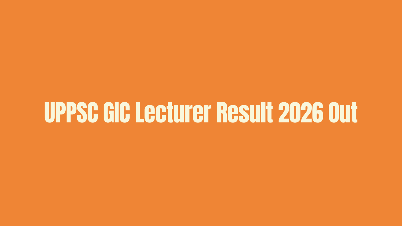 UPPSC GIC Lecturer Result 2026 Out for 1516 Posts